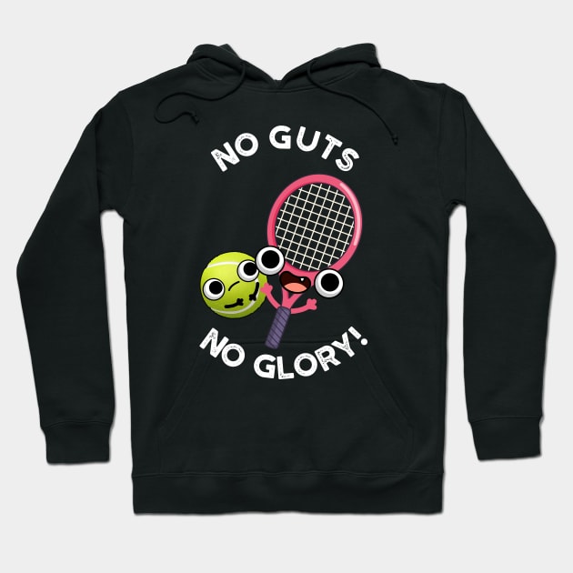 No Guts No Glory Funny Tennis Pun Hoodie by punnybone